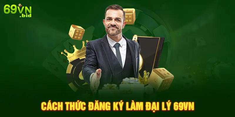 Cách thức đăng ký làm đại lý 69VN