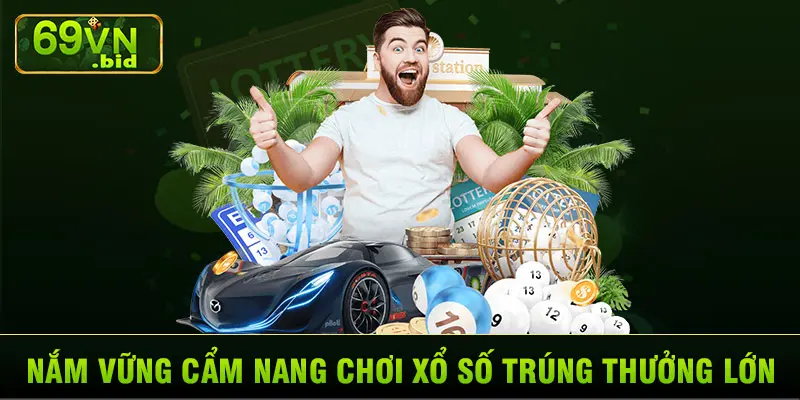 Nắm vững cẩm nang chơi xổ số trúng thưởng lớn