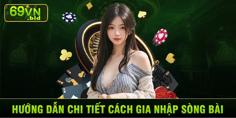 Hướng dẫn chi tiết cách gia nhập Sòng bài