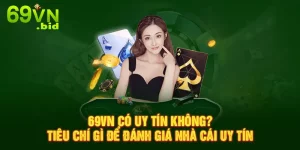 nhà cái 69VN có uy tín không ?