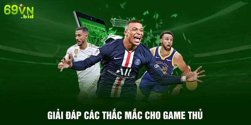 Giải đáp các thắc mắc cho game thủ