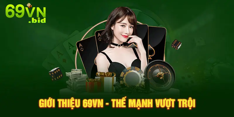 Giới thiệu 69VN - Thế mạnh vượt trội