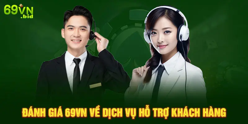 Đánh giá 69VN về dịch vụ hỗ trợ khách hàng