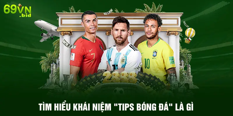 Tìm hiểu khái niệm "tips bóng đá" là gì