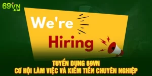 Tuyển dụng 69VN cơ hội làm việc và kiếm tiền chuyên nghiệp