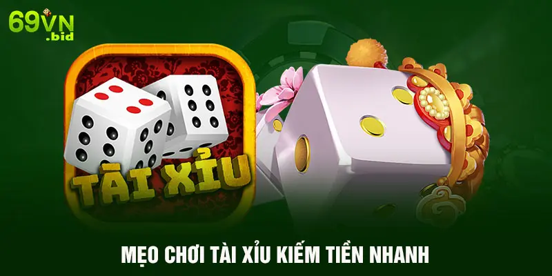 Mẹo chơi tài xỉu kiếm tiền nhanh