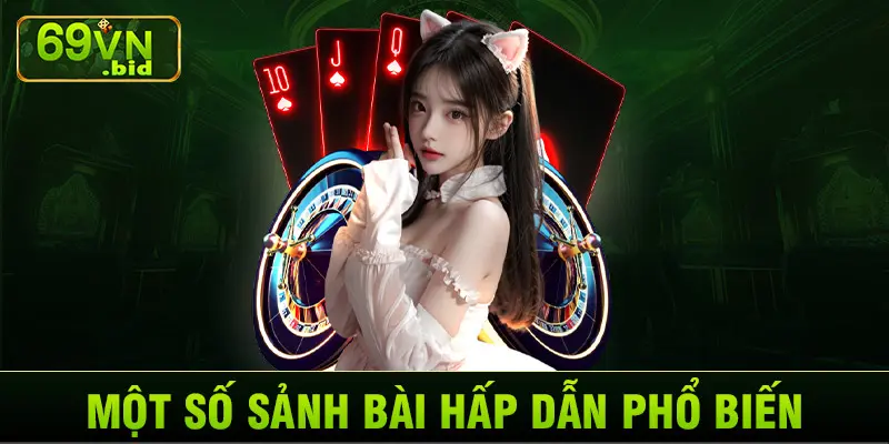 Một số sảnh bài hấp dẫn phổ biến 