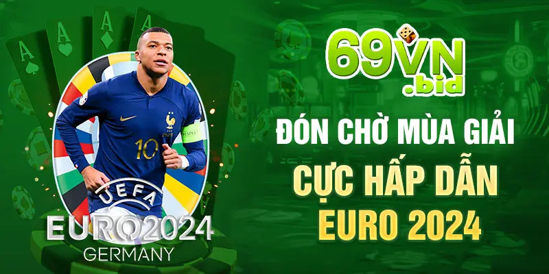 Đón chờ mùa giải cực hấp dẫn Euro 2024