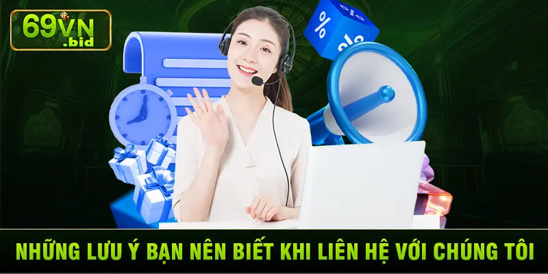 Những lưu ý bạn nên biết khi liên hệ với chúng tôi