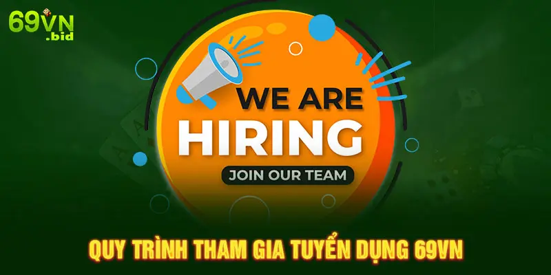 Nhưng quy trình tham gia tuyển dụng tại 69VN