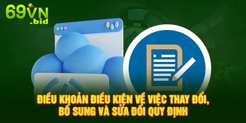 Điều khoản điều kiện về việc thay đổi , bổ sung và sửa đổi