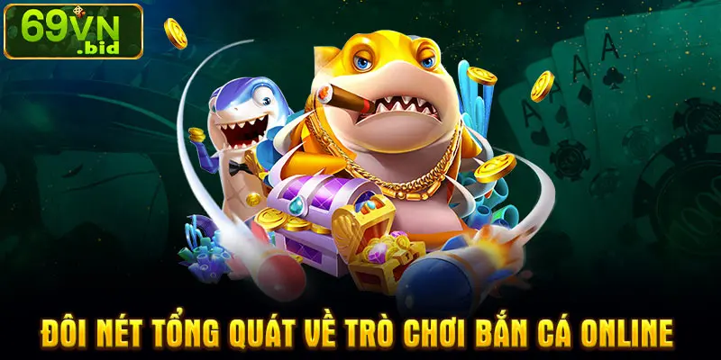 Đôi nét tổng quát về trò chơi bắn cá online