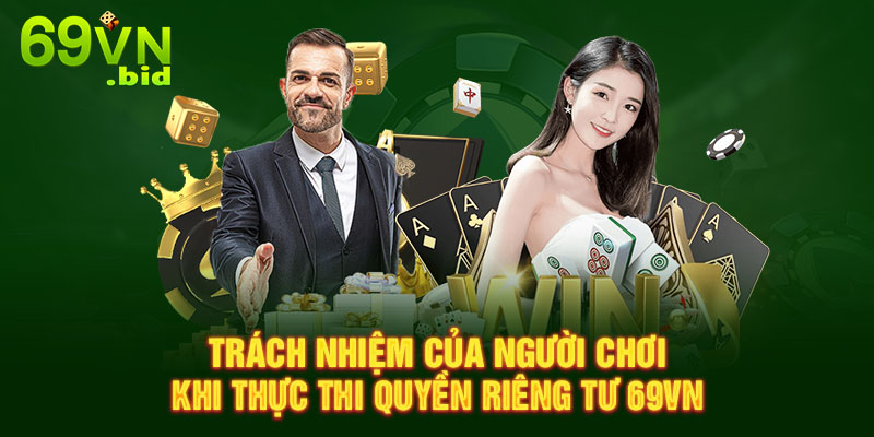 Trách nhiệm của người chơi khi thực thi quyền riêng tư