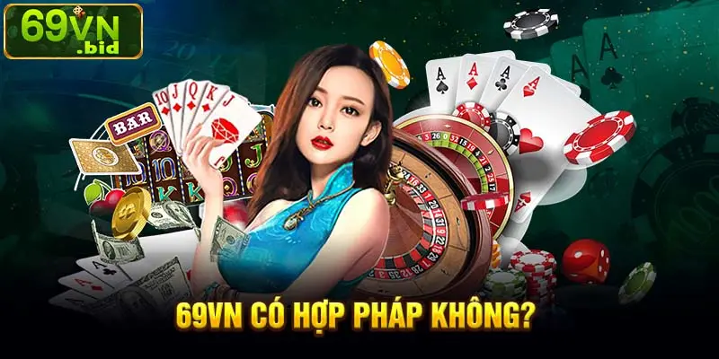 Liệu nhà cái 69VN có hợp pháp không ?