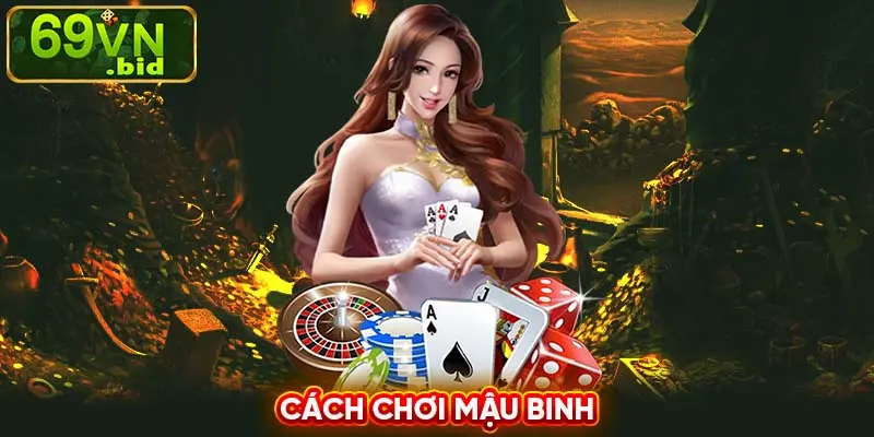 Cách chơi mậu binh hay dành cho game thủ đam mê game bài