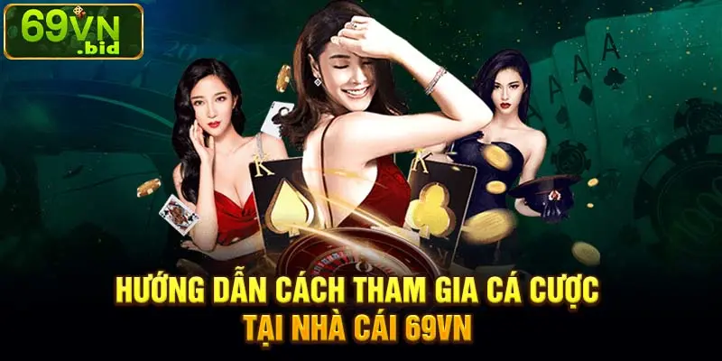 Hướng dẫn cách tham gia cá cược tại nhà cái