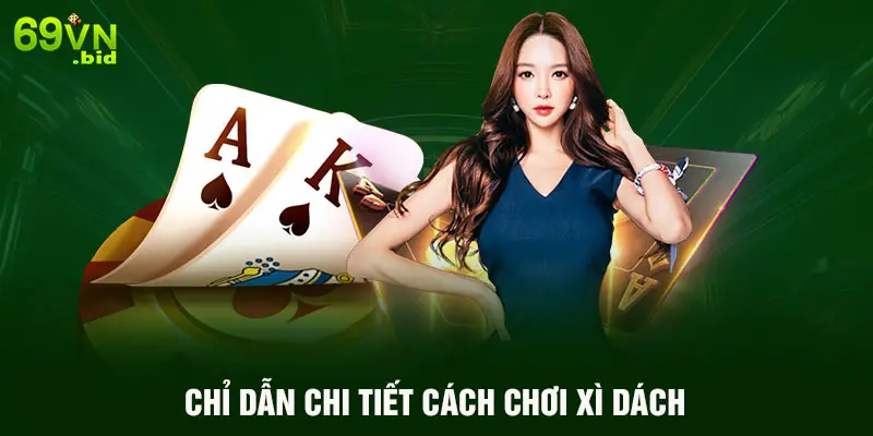 Chỉ dẫn chi tiết cách chơi xì dách