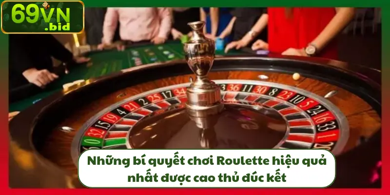 Những bí quyết chơi Roulette hiệu quả nhất được cao thủ đúc kết 