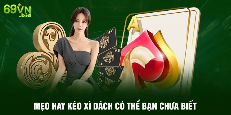 Mẹo hay kéo xì dách có thể bạn chưa biết