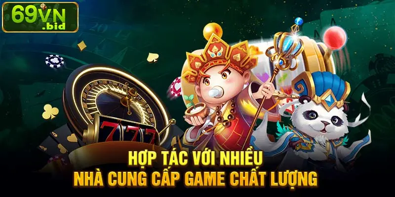 Hợp tác với nhiều nhà cung cấp game chất lượng