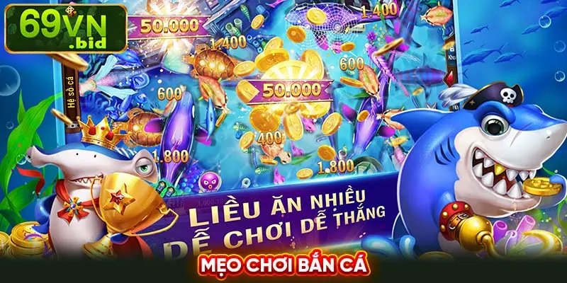 Mẹo chơi bắn cá tuyệt hảo giúp anh em tăng lợi nhuận