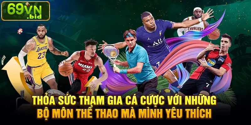 Thoả sức tham gia cá cược với những bộ môn thể thao mà mình yêu thích