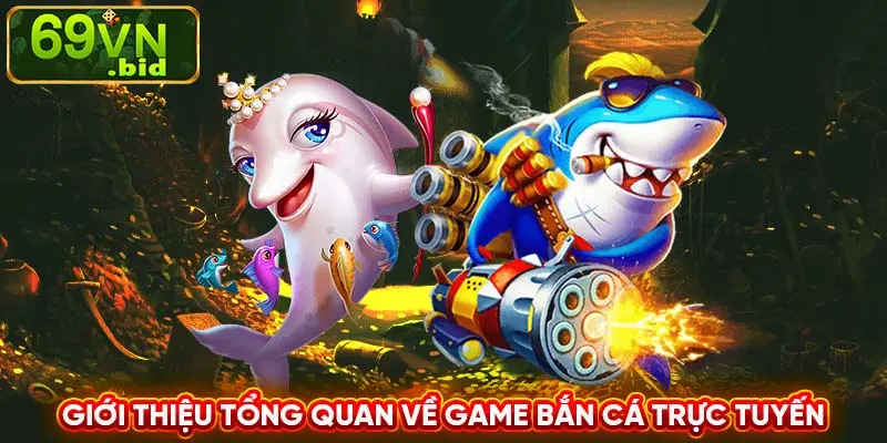 Giới thiệu tổng quan về game bắn cá trực tuyến